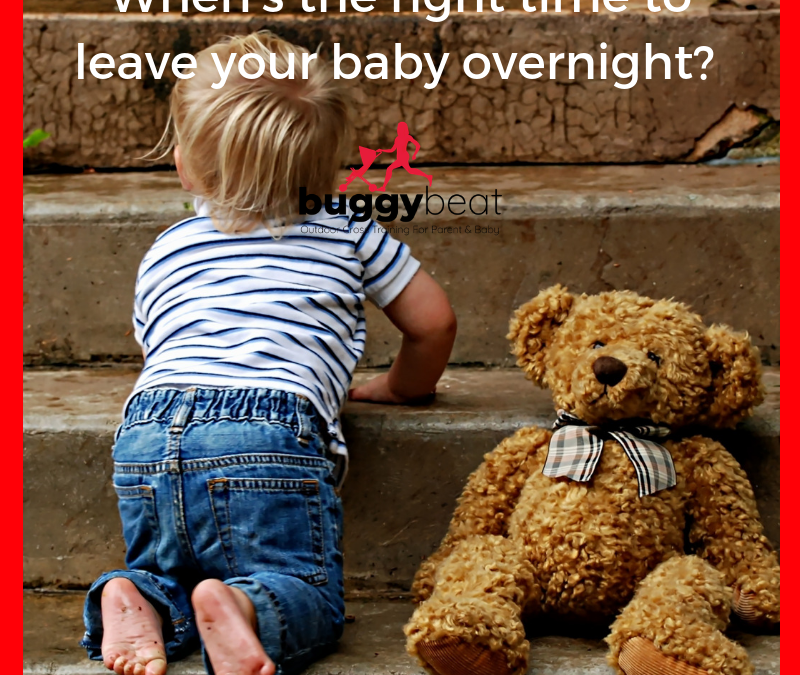 When’s the right time to leave your baby overnight? 