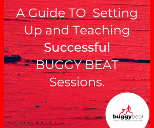 A Guide TO Setting Up and Teaching Successful BUGGY BEAT Sessions.